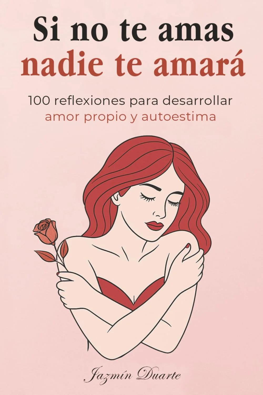 Si no te amas, nadie te amará: 100 reflexiones para desarrollar amor propio, inteligencia emocional y autoestima