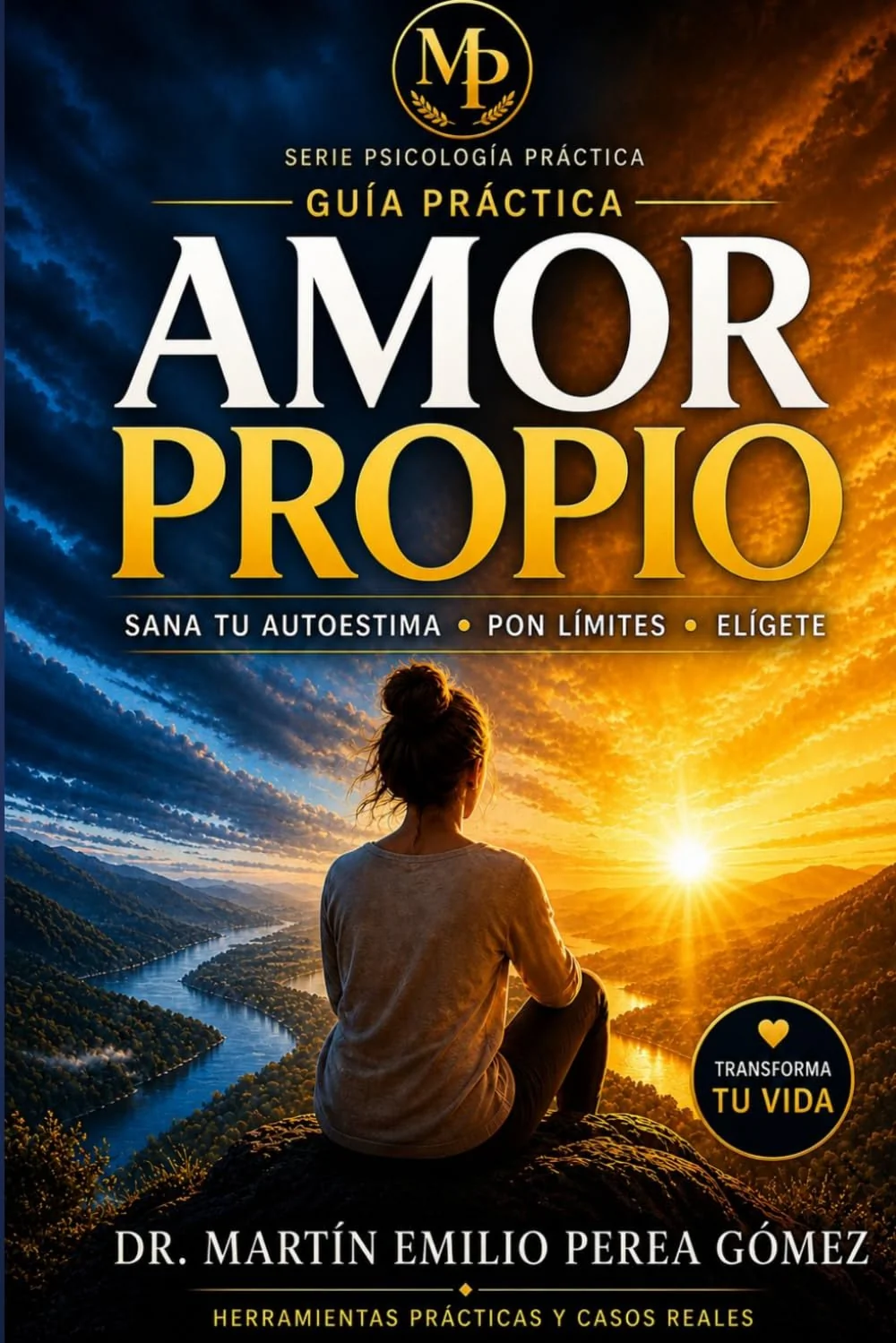 Amor Propio: Guía Práctica: sana tu autoestima, transforma tu diálogo interno y vuelve a ti