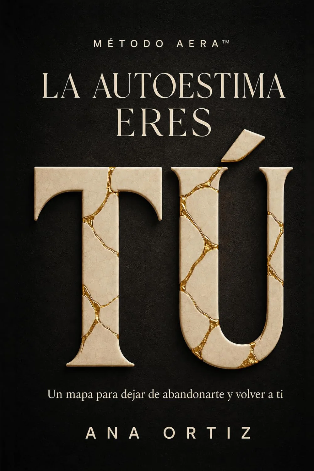 La autoestima eres tú: un mapa para dejar de abandonarte y volver a ti